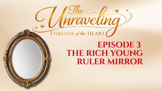 Episode 3 — The Rich Young Ruler Mirror